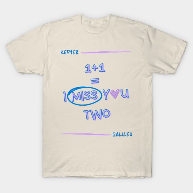 I Miss You Two Galileo Kep1er T-Shirt by wennstore